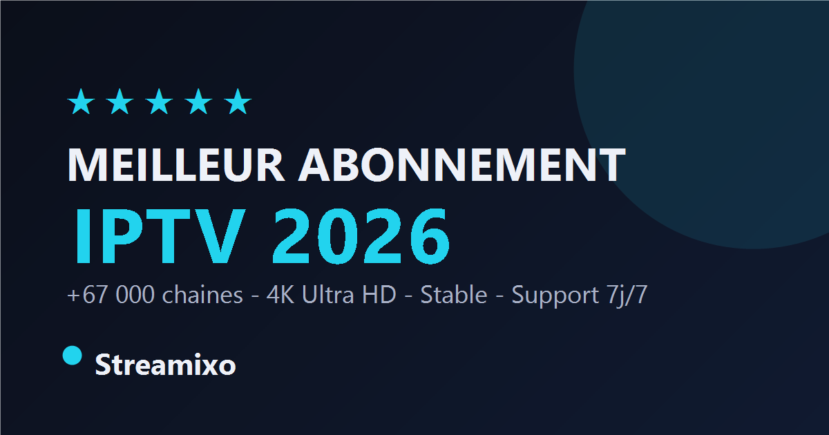 Meilleur abonnement IPTV en France 2026 — Streamixo, +67 000 chaînes 4K